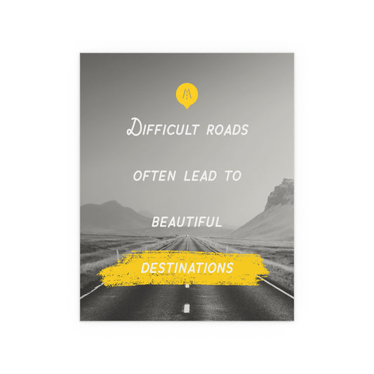 Difficult Roads Often Lead To Beautiful Destinations | Indoor and Outdoor Silk Poster