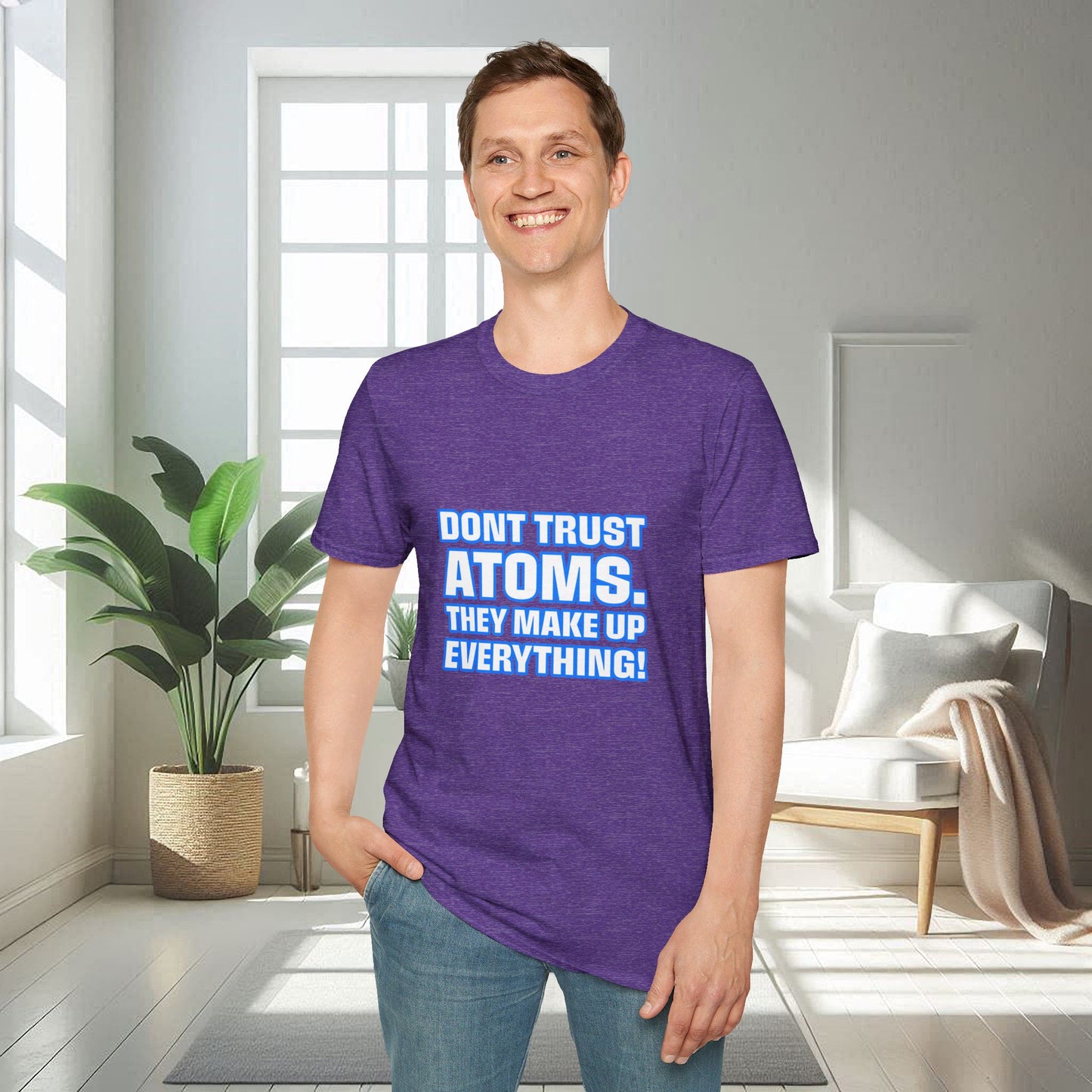 Don't Trust Atoms | Unisex Soft T-shirt