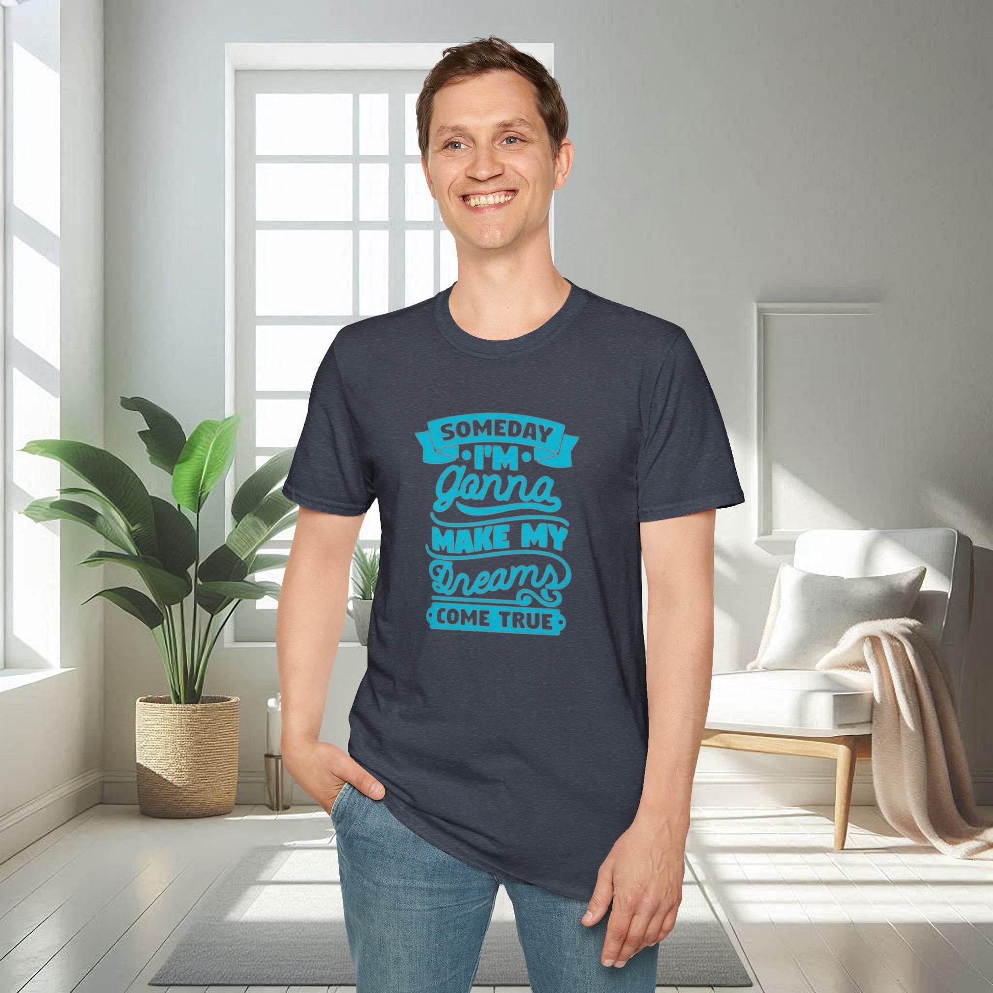 Someday I am gonna make my dreams come true | Unisex Soft T-shirt