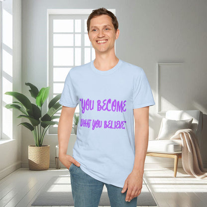 You Become What You Believe | Unisex Soft T-shirt