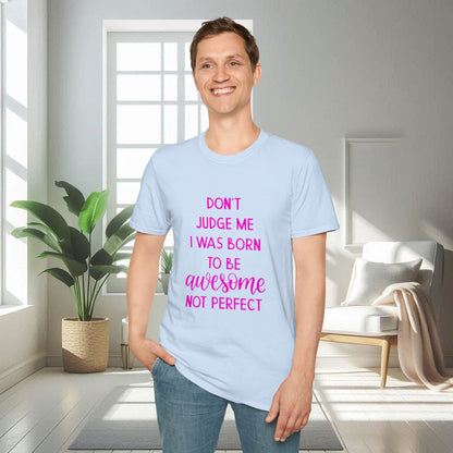 Ne me jugez pas, je suis né pour être génial | T-shirt doux unisexe