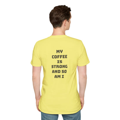 Mon café est fort et moi aussi | T-shirt doux unisexe