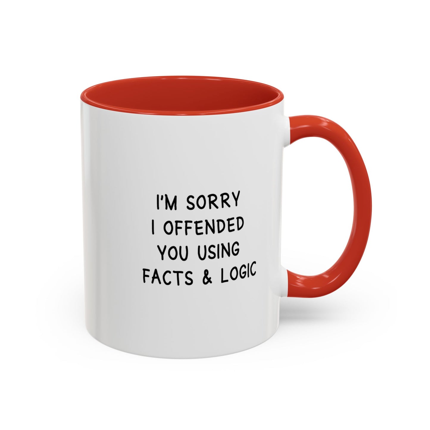 I'm Sorry I Offended You Using Facts & Logic | Accent Coffee Mug (11, 15oz)