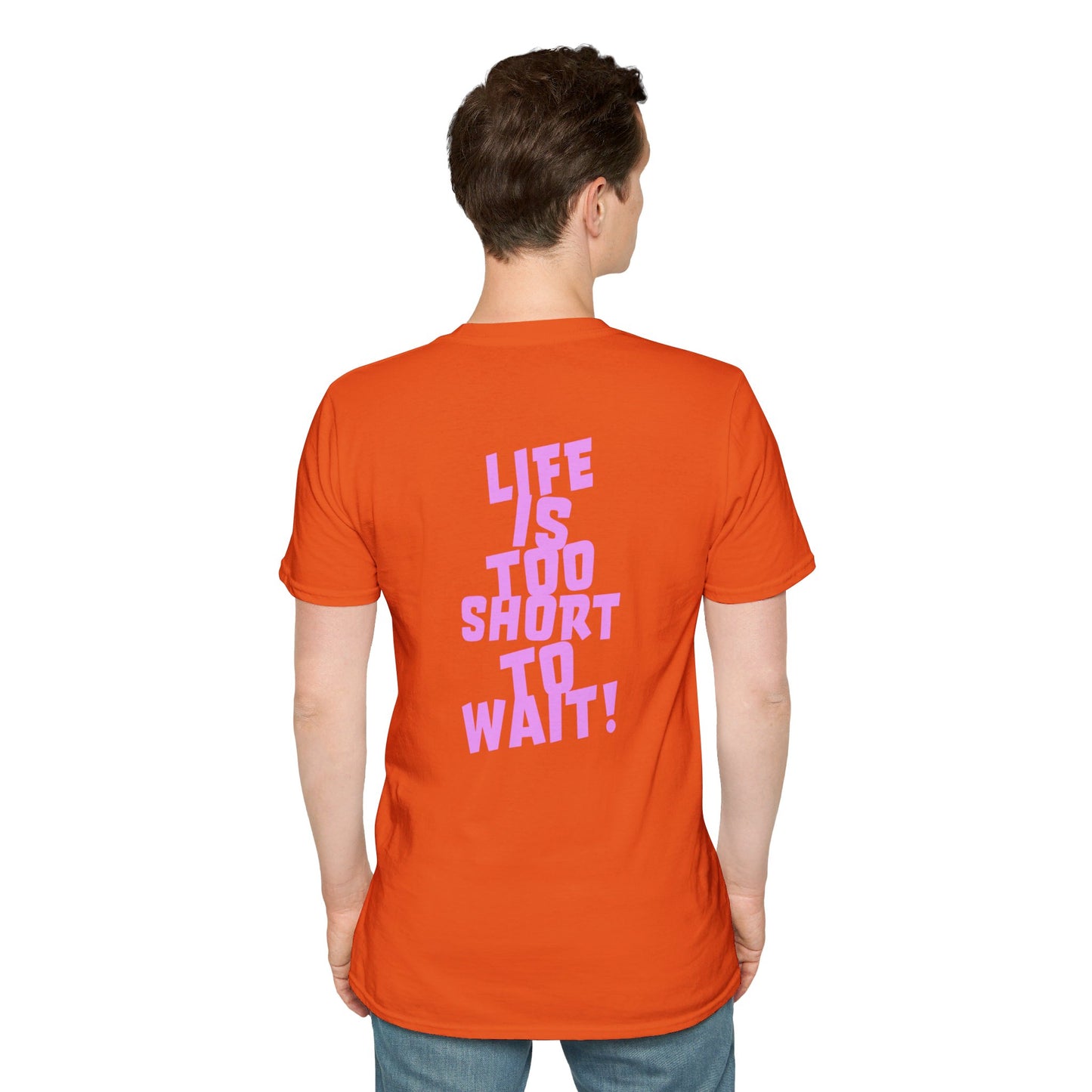 Lif Is Too Short To Wait | Unisex Soft T-shirt