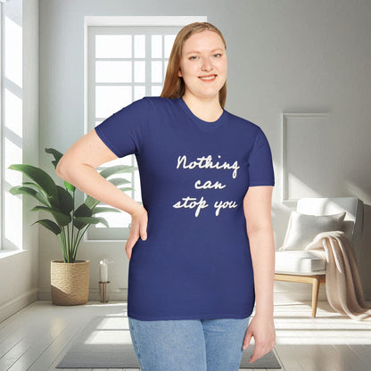 Nothing can stop you | Unisex Soft T-shirt