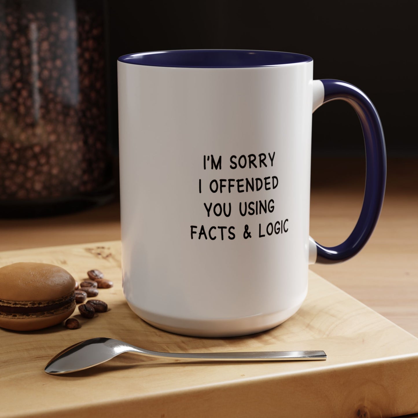 I'm Sorry I Offended You Using Facts & Logic | Accent Coffee Mug (11, 15oz)