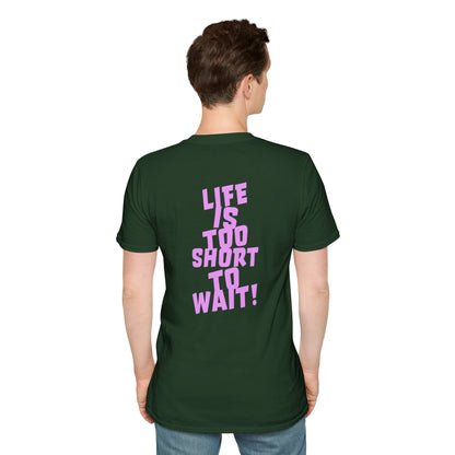 Lif Is Too Short To Wait | Unisex Soft T-shirt