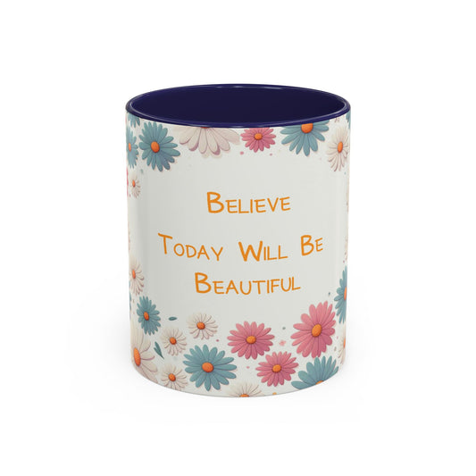 Believe, Today Will Be Beautiful | Accent Coffee Mug (11oz)