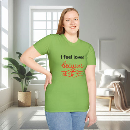 I Feel Loved Because Of You | Unisex Soft T-shirt