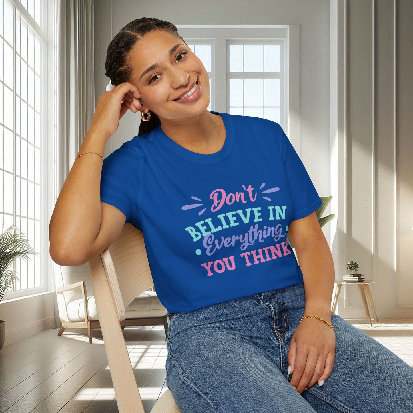 Don't believe in everything you think | Unisex Soft T-shirt