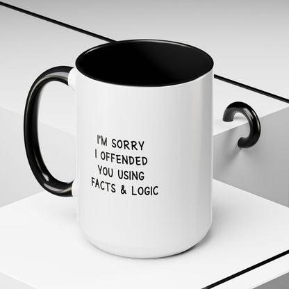 I'm Sorry I Offended You Using Facts & Logic | Accent Coffee Mug (11, 15oz)