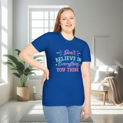 Don't believe in everything you think | Unisex Soft T-shirt