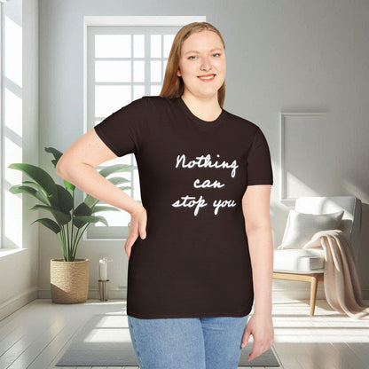 Nothing can stop you | Unisex Soft T-shirt