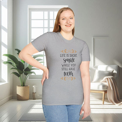 Life is short smile while she you still have teeth | Unisex Soft T-shirt