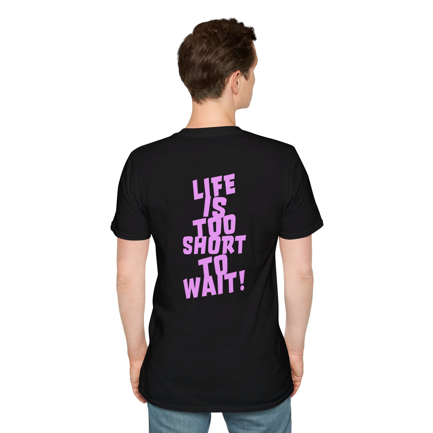 Lif Is Too Short To Wait | Unisex Soft T-shirt