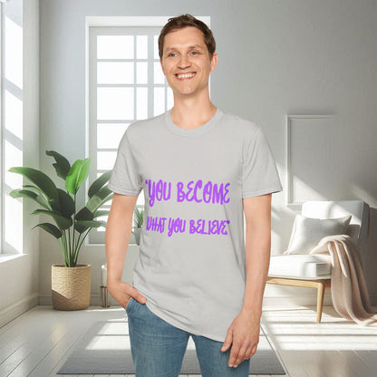 You Become What You Believe | Unisex Soft T-shirt