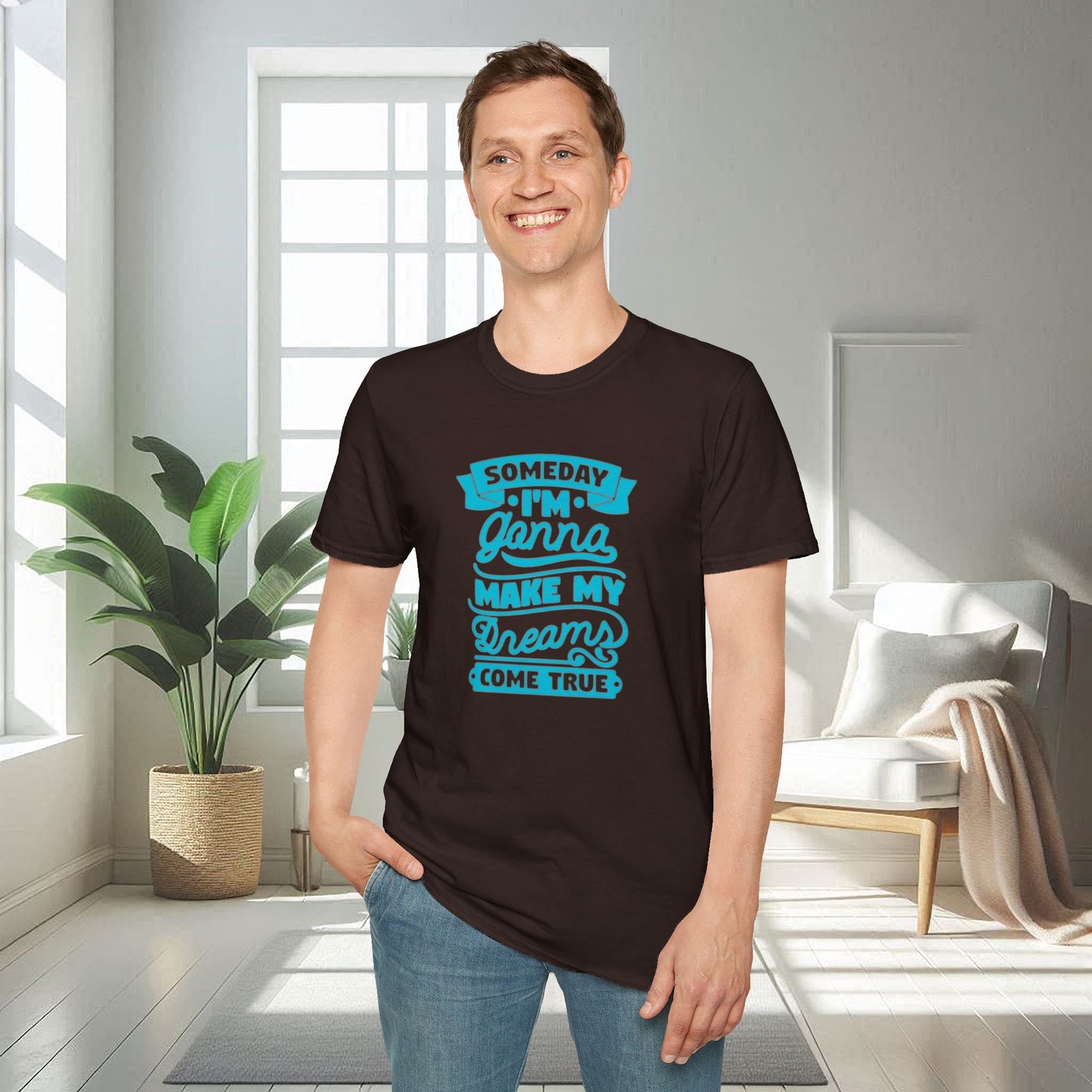 Someday I am gonna make my dreams come true | Unisex Soft T-shirt