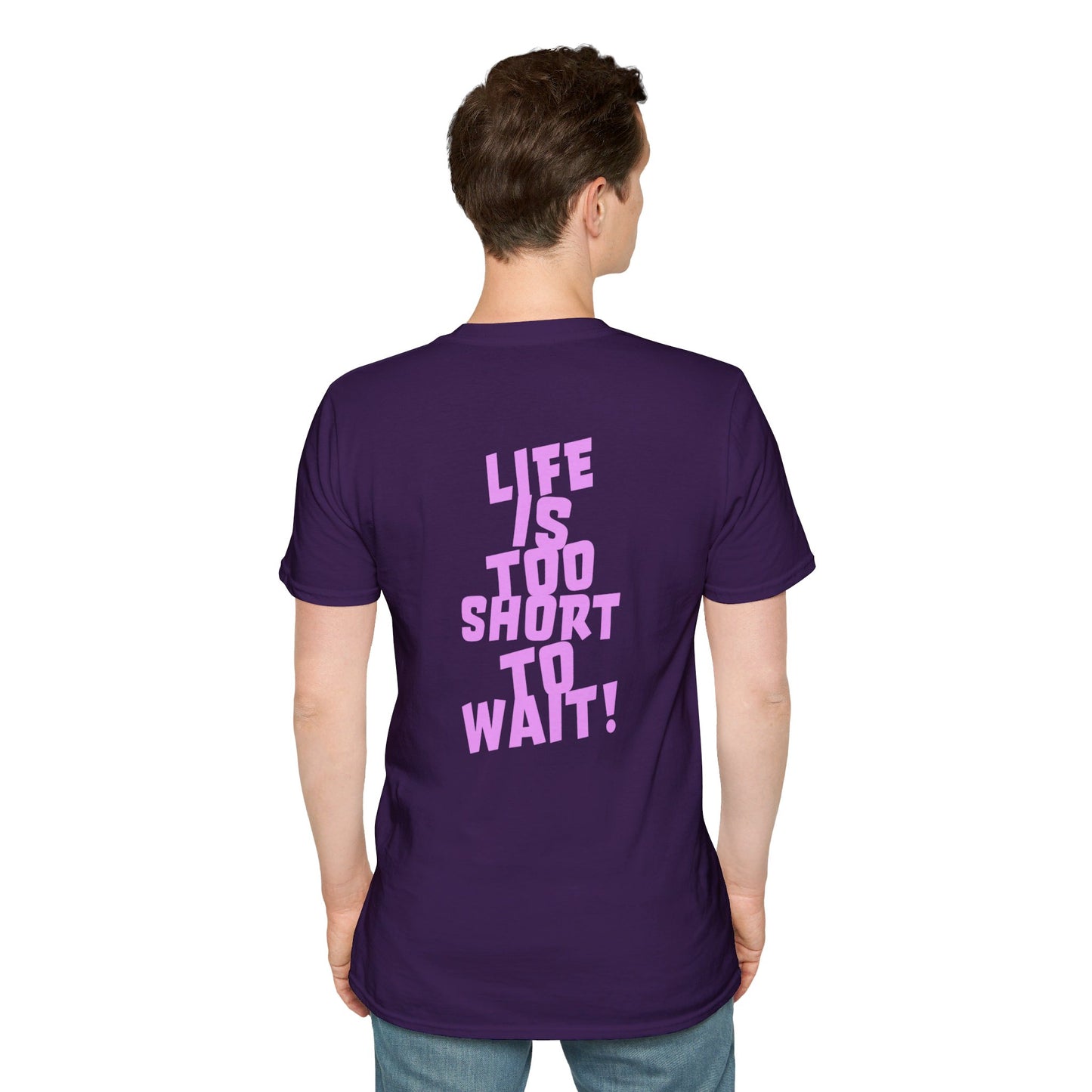 Lif Is Too Short To Wait | Unisex Soft T-shirt