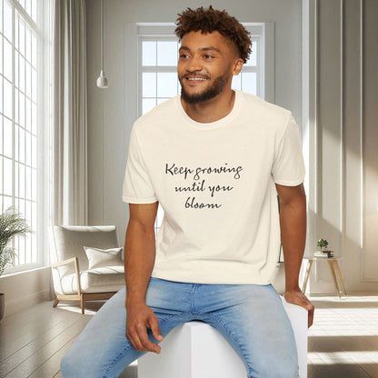 Continuez à grandir jusqu'à ce que vous fleurissiez | T-shirt doux unisexe