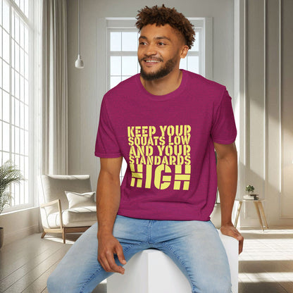 Keep Your Squats Low And Your Standards High | Unisex Soft T-shirt