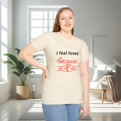 I Feel Loved Because Of You | Unisex Soft T-shirt