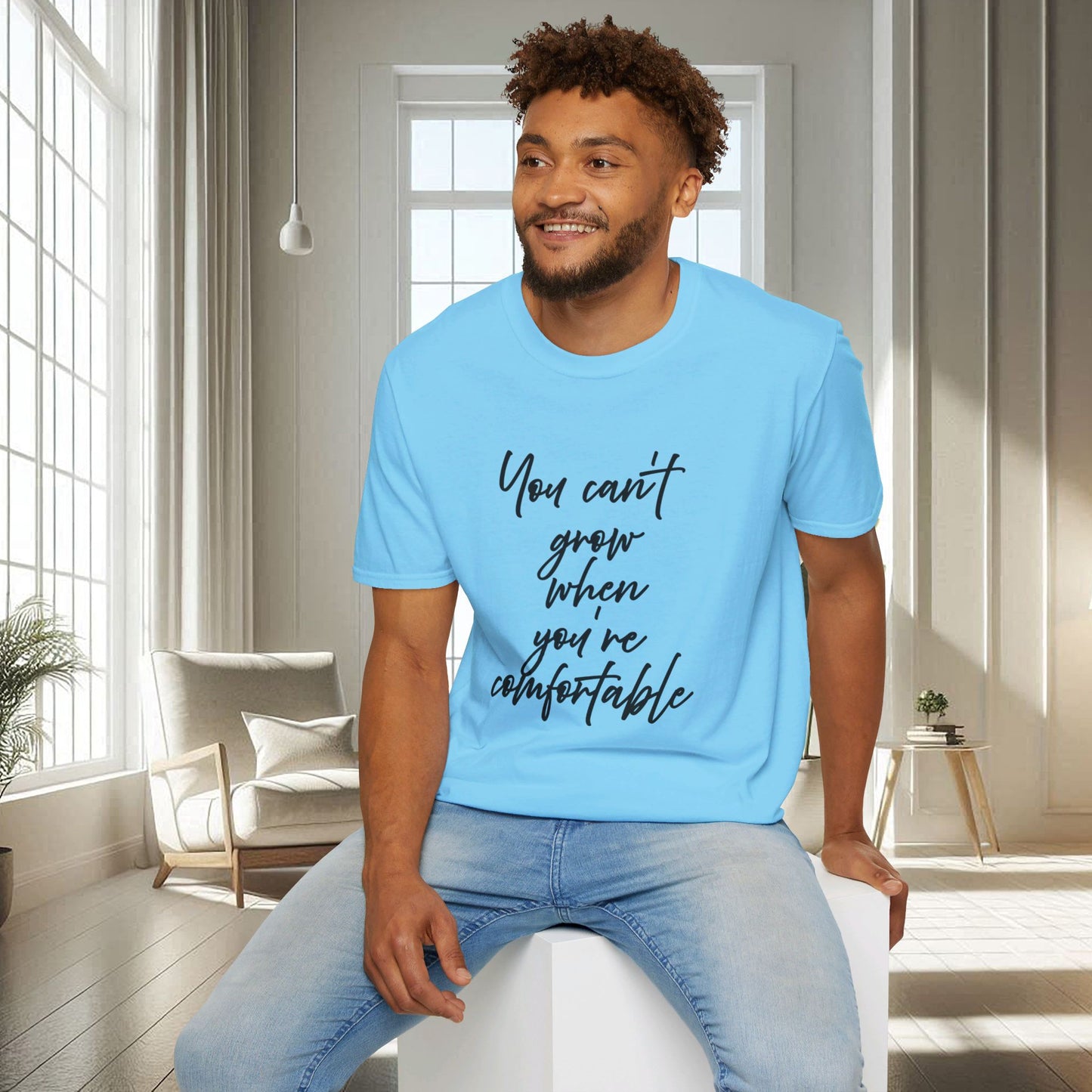 You Can't Grow When You're Comfortable | Unisex Soft T-shirt