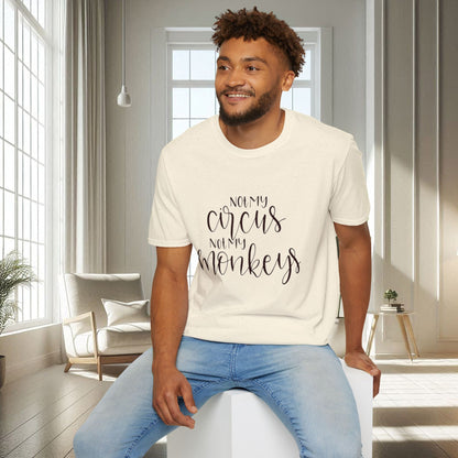 Not my Circus not my Monkeys | Unisex Soft T-shirt