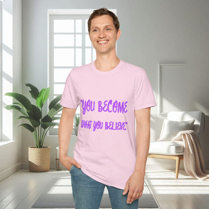 You Become What You Believe | Unisex Soft T-shirt