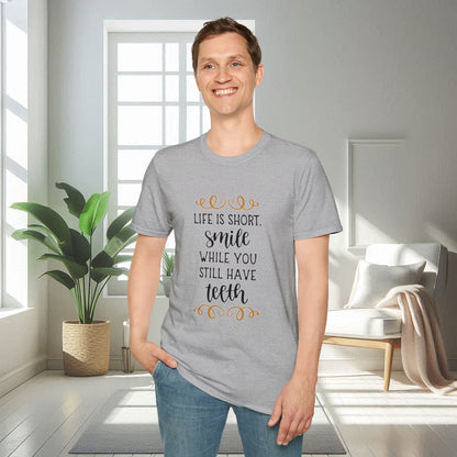 Life is short smile while she you still have teeth | Unisex Soft T-shirt