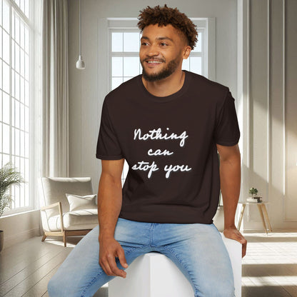 Nothing can stop you | Unisex Soft T-shirt