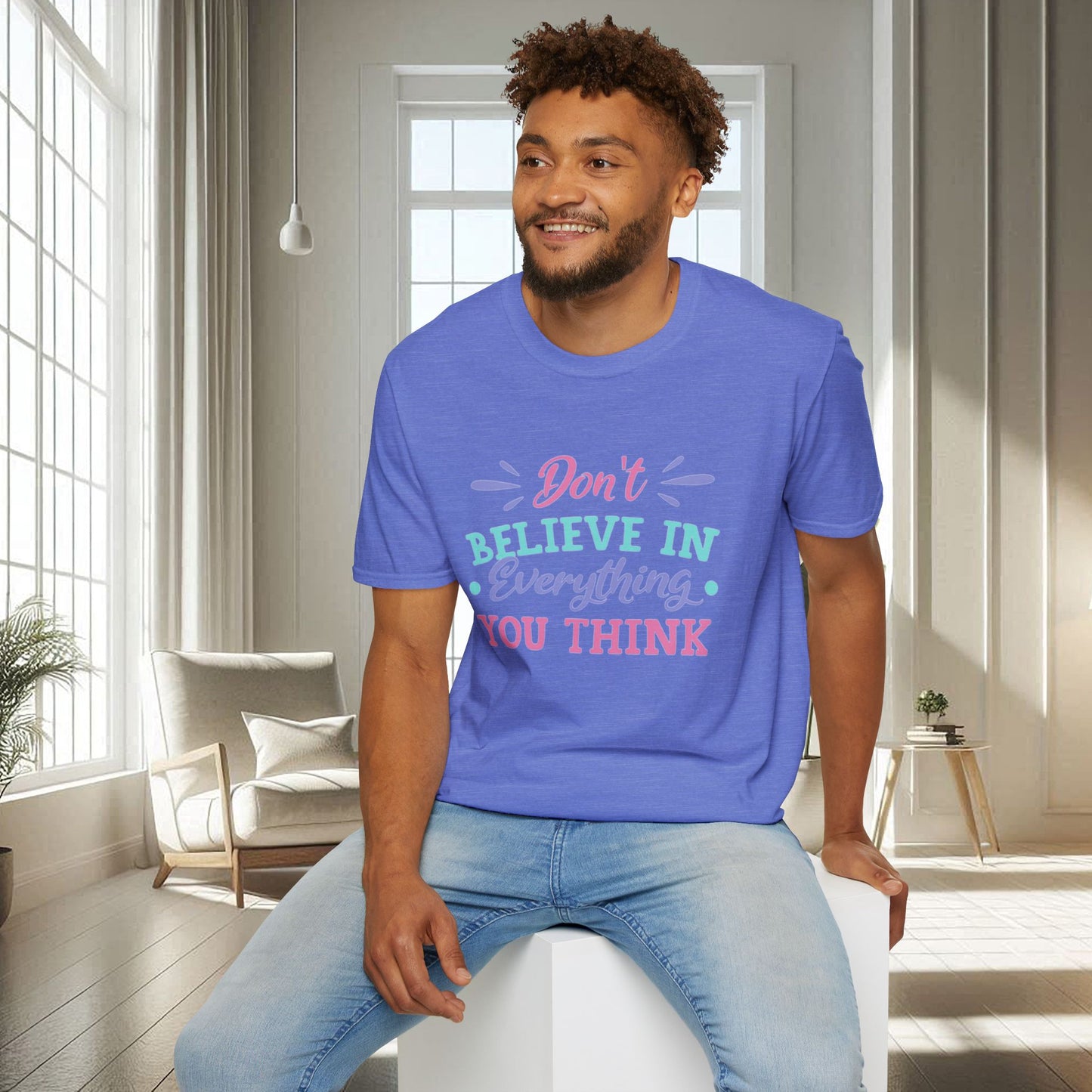 Don't believe in everything you think | Unisex Soft T-shirt