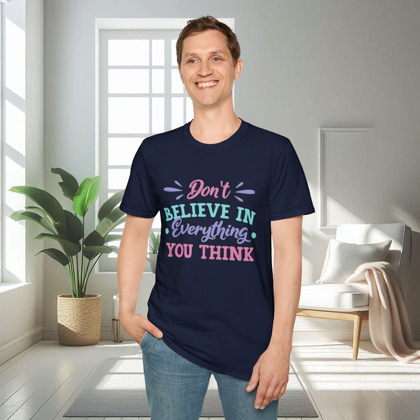 Don't believe in everything you think | Unisex Soft T-shirt