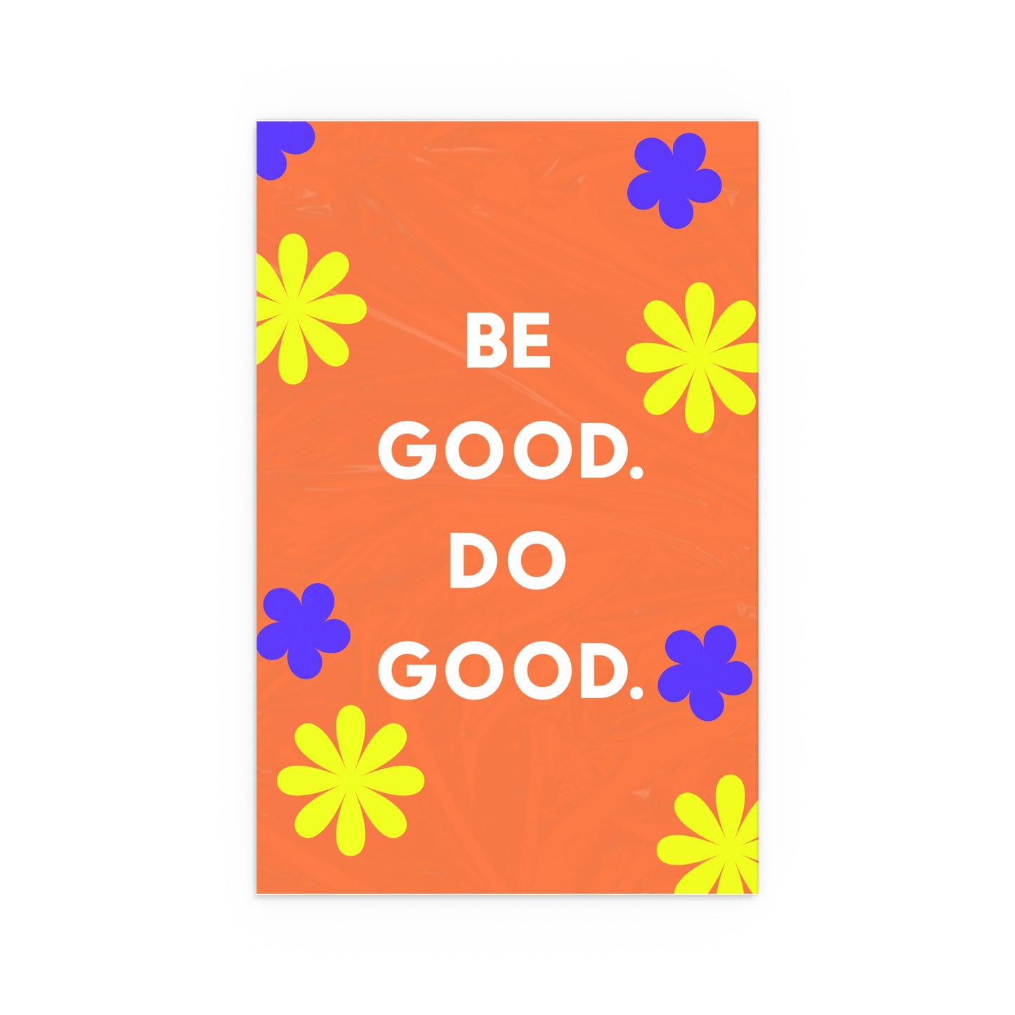 Be Good Do Good | Indoor and Outdoor Silk Poster