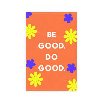 Be Good Do Good | Indoor and Outdoor Silk Poster