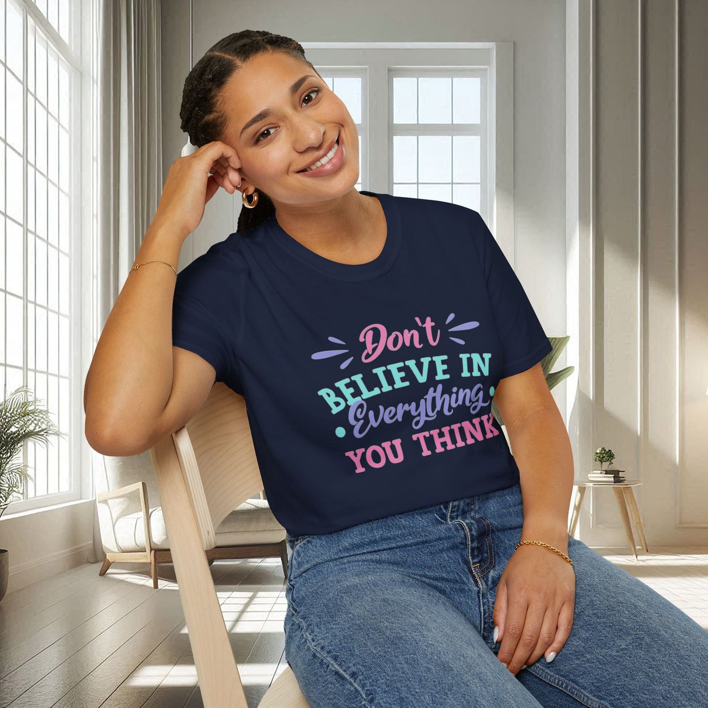 Don't believe in everything you think | Unisex Soft T-shirt