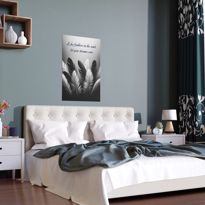 Like Feathers in the Wind, Let Your Dreams Soar | Indoor and Outdoor Silk Poster