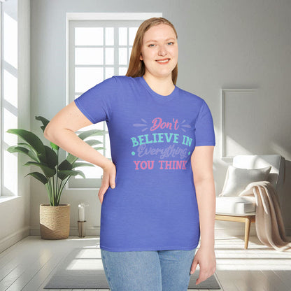 Don't believe in everything you think | Unisex Soft T-shirt