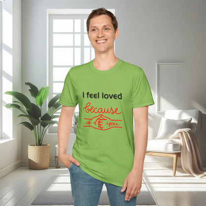 I Feel Loved Because Of You | Unisex Soft T-shirt