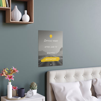 Difficult Roads Often Lead To Beautiful Destinations | Indoor and Outdoor Silk Poster