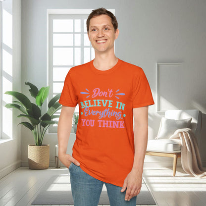 Don't believe in everything you think | Unisex Soft T-shirt