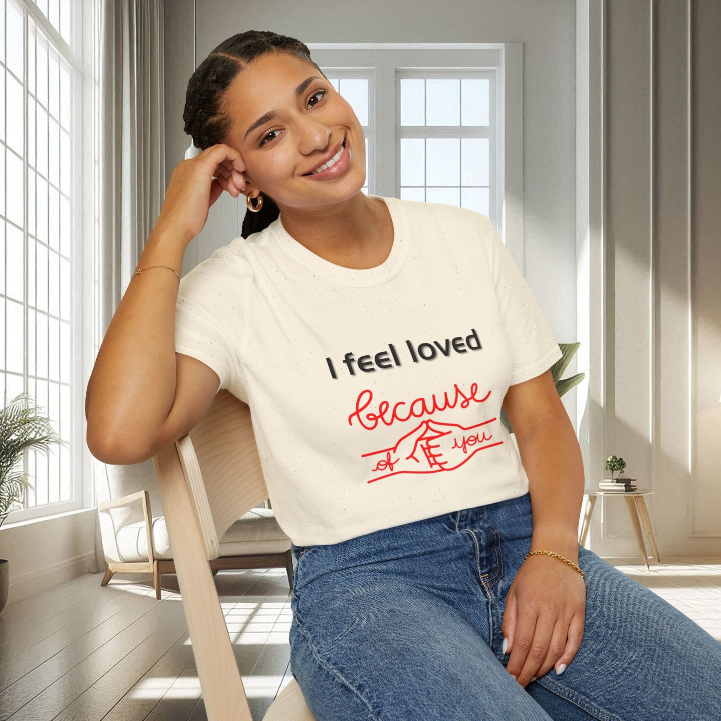 I Feel Loved Because Of You | Unisex Soft T-shirt