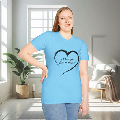 I'll Love You Forever And Ever | Unisex Soft T-shirt