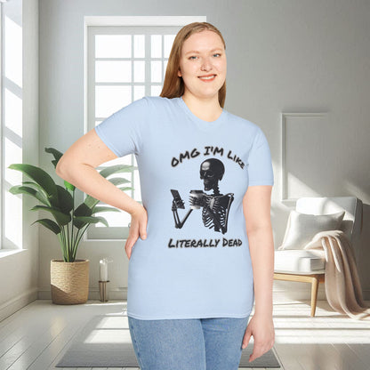 Oh My God I am literally dead | Unisex Soft T-shirt