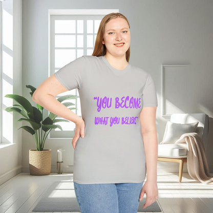 You Become What You Believe | Unisex Soft T-shirt