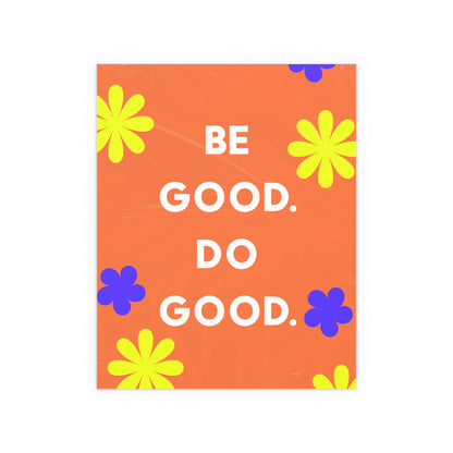 Be Good Do Good | Indoor and Outdoor Silk Poster