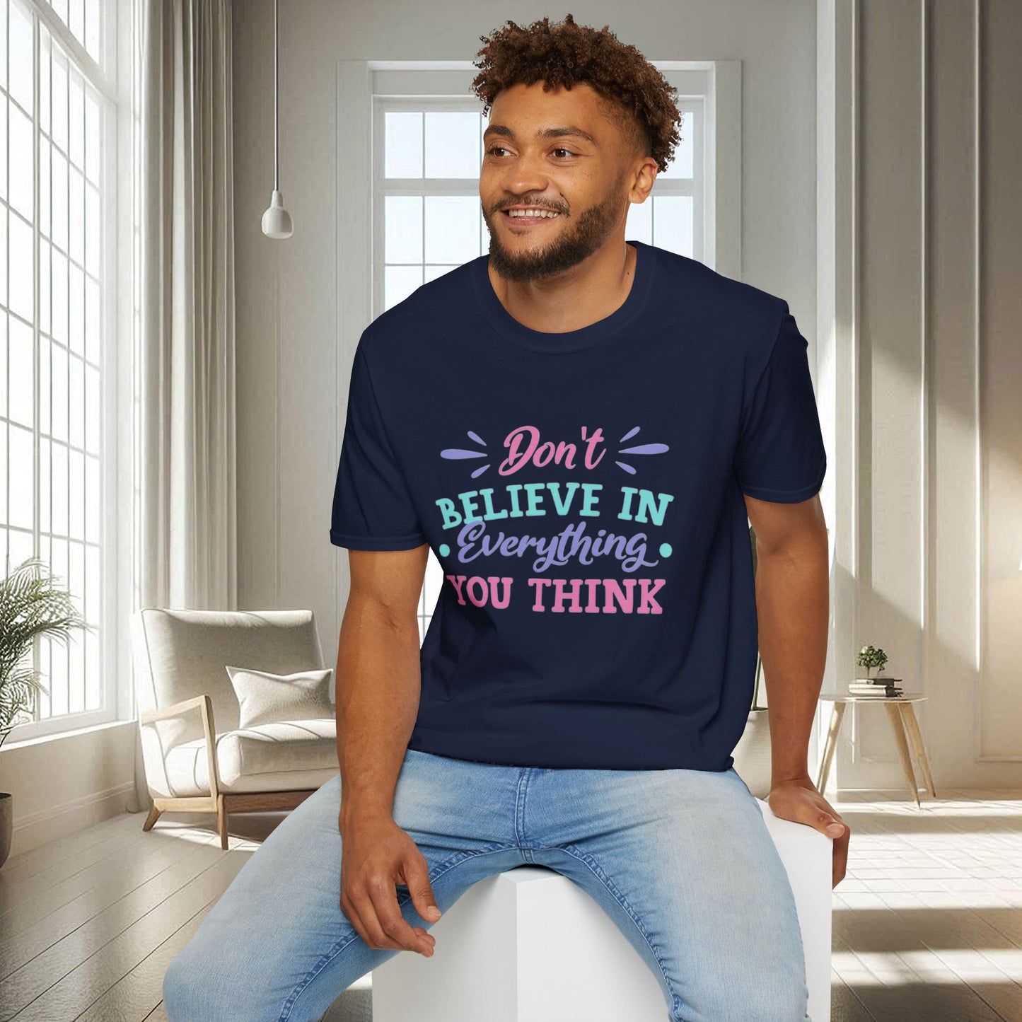 Don't believe in everything you think | Unisex Soft T-shirt