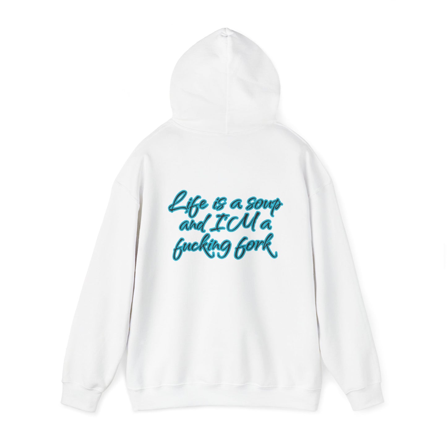 Life is a soup and I'M a fucking fork | Sarcastic Quote | Unisex Heavy Blend™ Hooded Sweatshirt