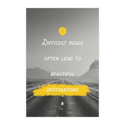 Difficult Roads Often Lead To Beautiful Destinations | Indoor and Outdoor Silk Poster