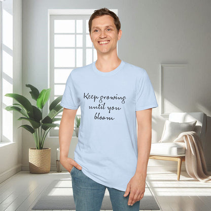 Continuez à grandir jusqu'à ce que vous fleurissiez | T-shirt doux unisexe