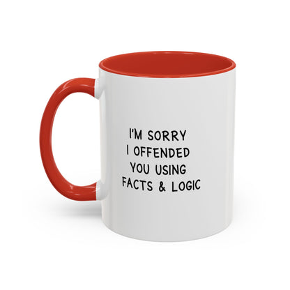 I'm Sorry I Offended You Using Facts & Logic | Accent Coffee Mug (11, 15oz)